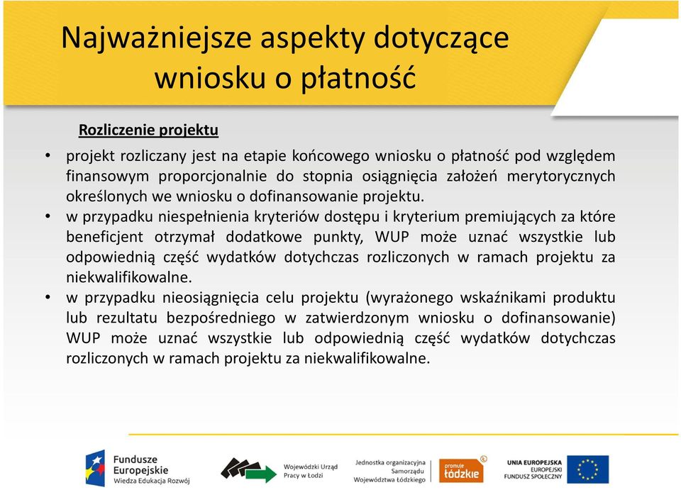 w przypadku niespełnienia kryteriów dostępu i kryterium premiujących za które beneficjent otrzymał dodatkowe punkty, WUP może uznać wszystkie lub odpowiednią część wydatków