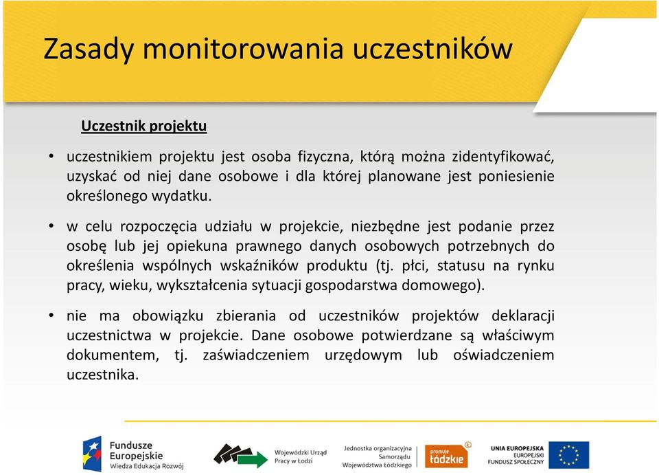 w celu rozpoczęcia udziału w projekcie, niezbędne jest podanie przez osobę lub jej opiekuna prawnego danych osobowych potrzebnych do określenia wspólnych wskaźników