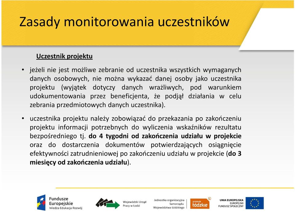 uczestnika projektu należy zobowiązać do przekazania po zakończeniu projektu informacji potrzebnych do wyliczenia wskaźników rezultatu bezpośredniego tj.