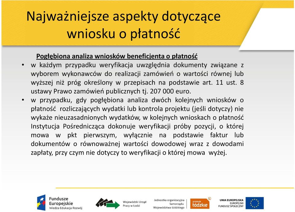 w przypadku, gdy pogłębiona analiza dwóch kolejnych wniosków o płatność rozliczających wydatki lub kontrola projektu (jeśli dotyczy) nie wykaże nieuzasadnionych wydatków, w kolejnych