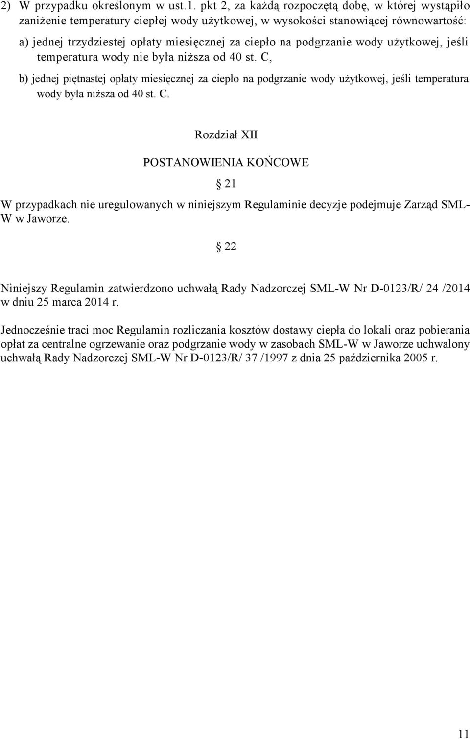 podgrzanie wody użytkowej, jeśli temperatura wody nie była niższa od 40 st.