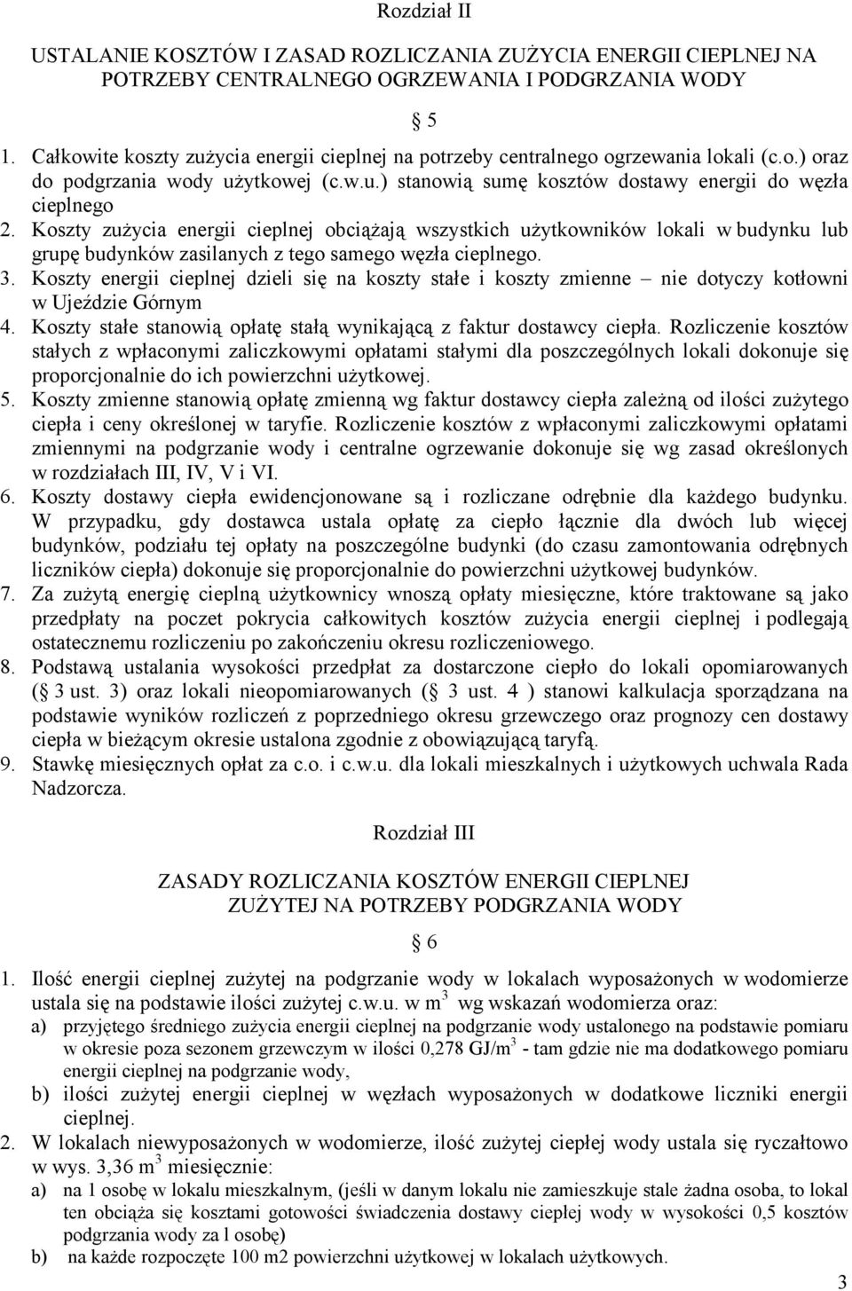 Koszty zużycia energii cieplnej obciążają wszystkich użytkowników lokali w budynku lub grupę budynków zasilanych z tego samego węzła cieplnego. 3.