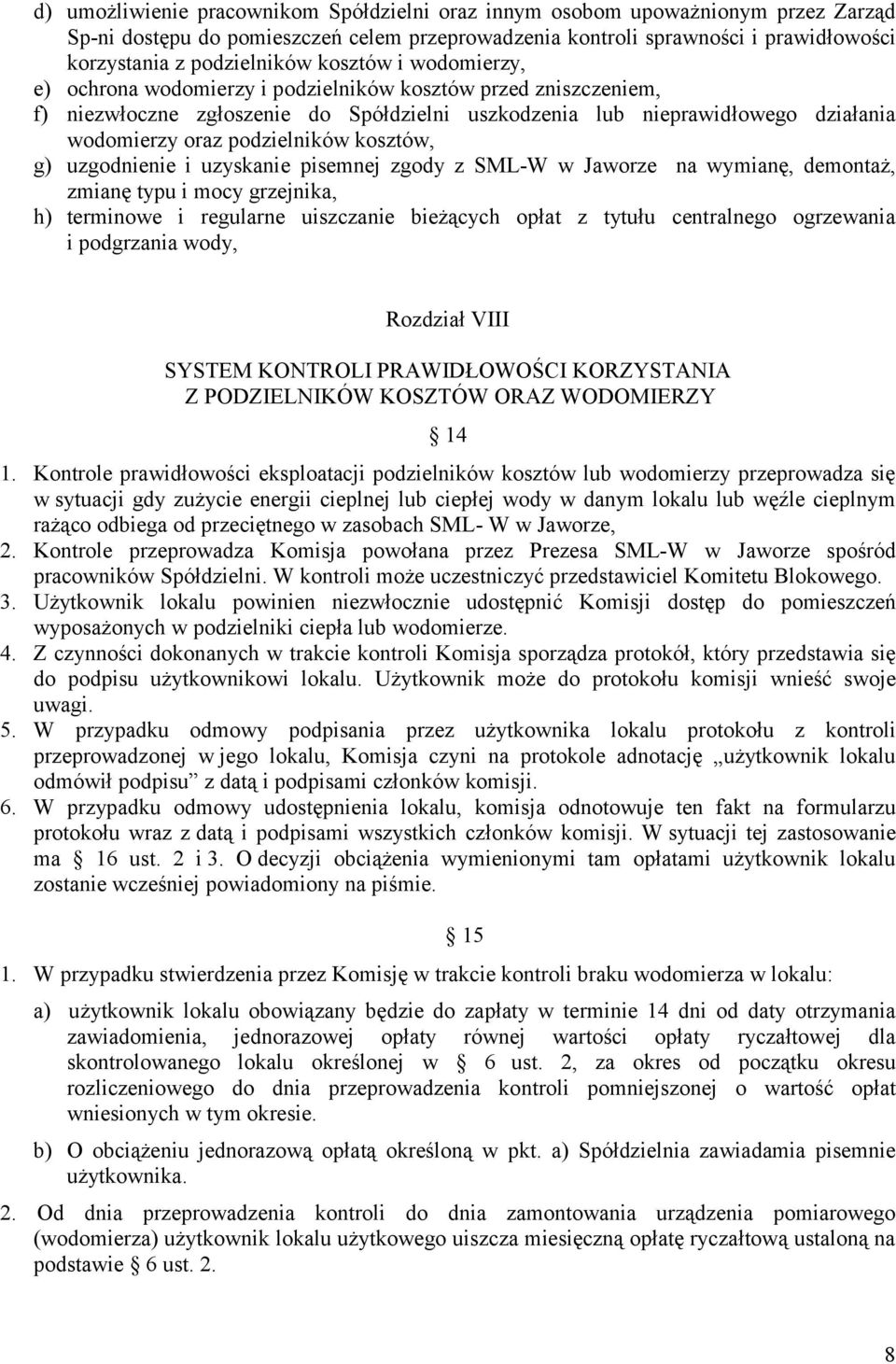 kosztów, g) uzgodnienie i uzyskanie pisemnej zgody z SML-W w Jaworze na wymianę, demontaż, zmianę typu i mocy grzejnika, h) terminowe i regularne uiszczanie bieżących opłat z tytułu centralnego