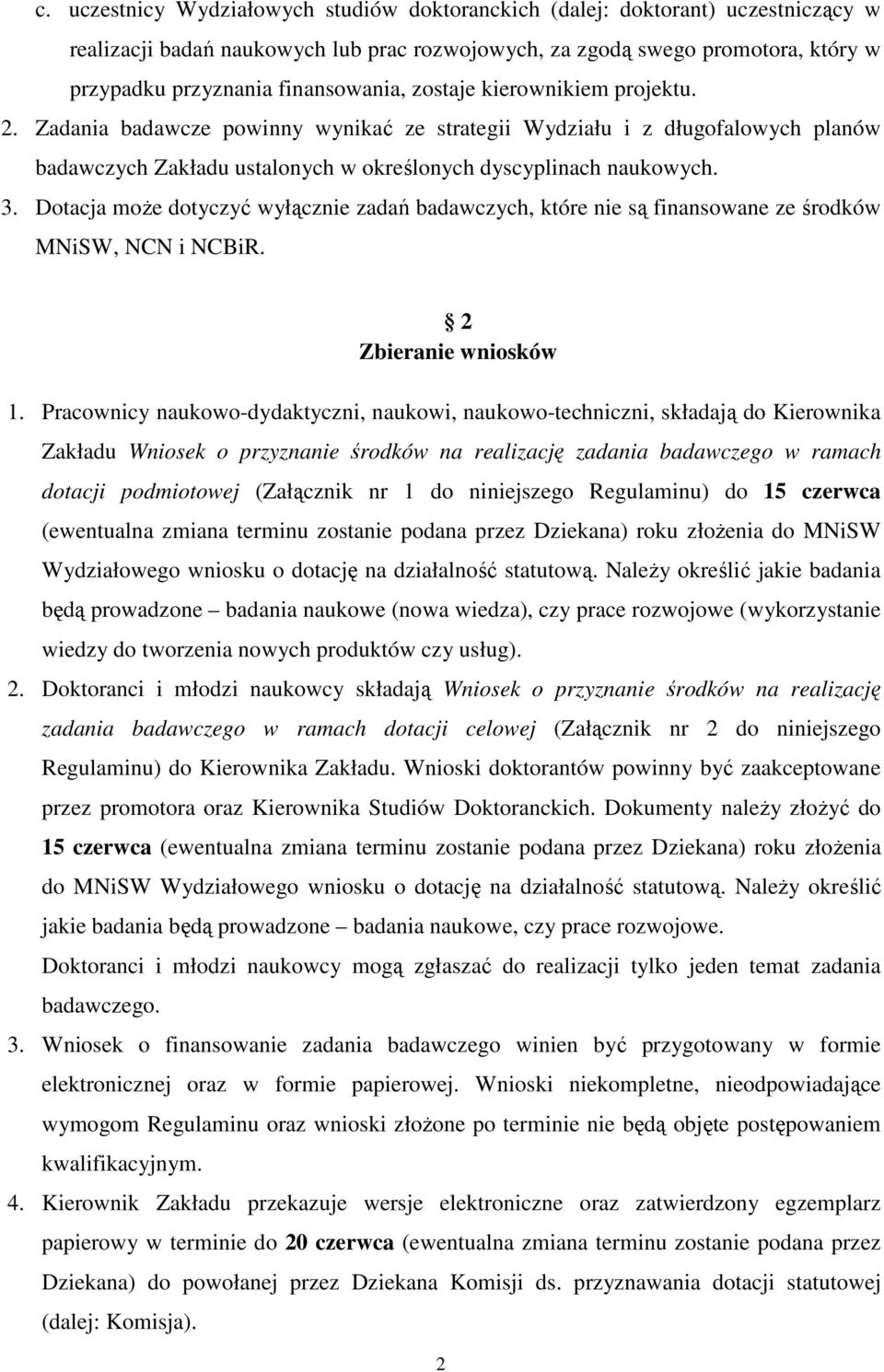 Dotacja może dotyczyć wyłącznie zadań badawczych, które nie są finansowane ze środków MNiSW, NCN i NCBiR. 2 Zbieranie wniosków 1.