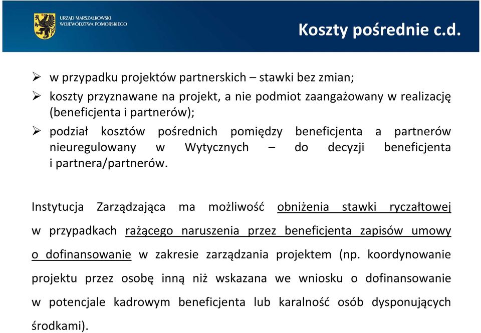 w przypadku projektów partnerskich stawki bez zmian; koszty przyznawane na projekt, a nie podmiot zaangażowany w realizację (beneficjenta i partnerów); podział