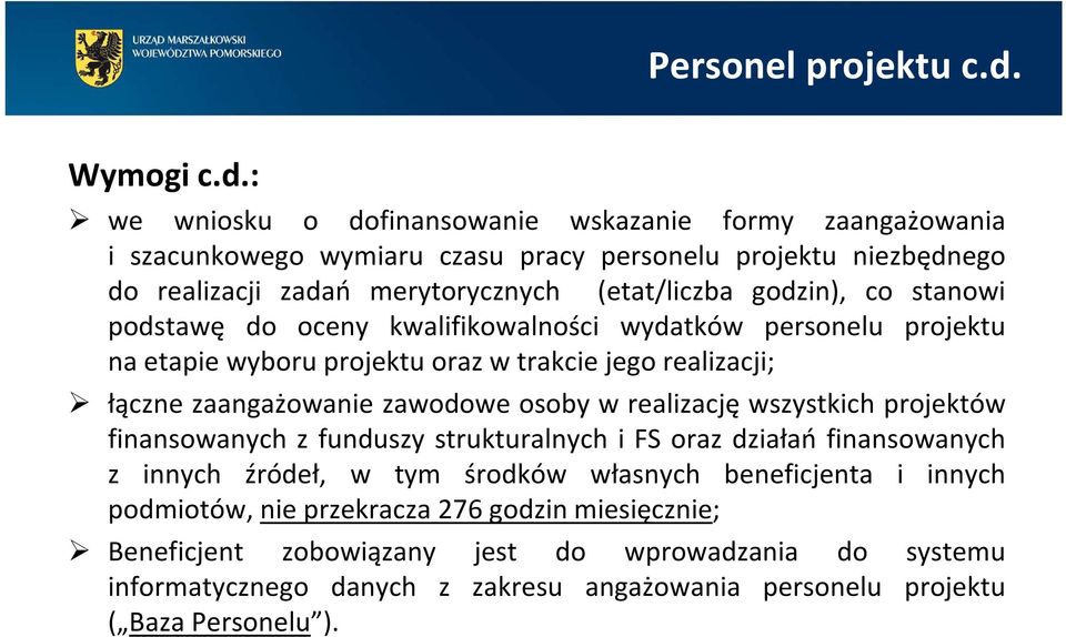 : we wniosku o dofinansowanie wskazanie formy zaangażowania i szacunkowego wymiaru czasu pracy personelu projektu niezbędnego do realizacji zadań merytorycznych (etat/liczba godzin), co