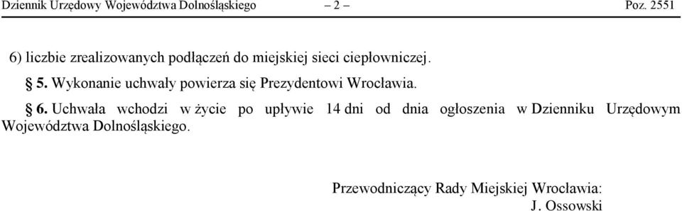 Wykonanie uchwały powierza się Prezydentowi Wrocławia. 6.