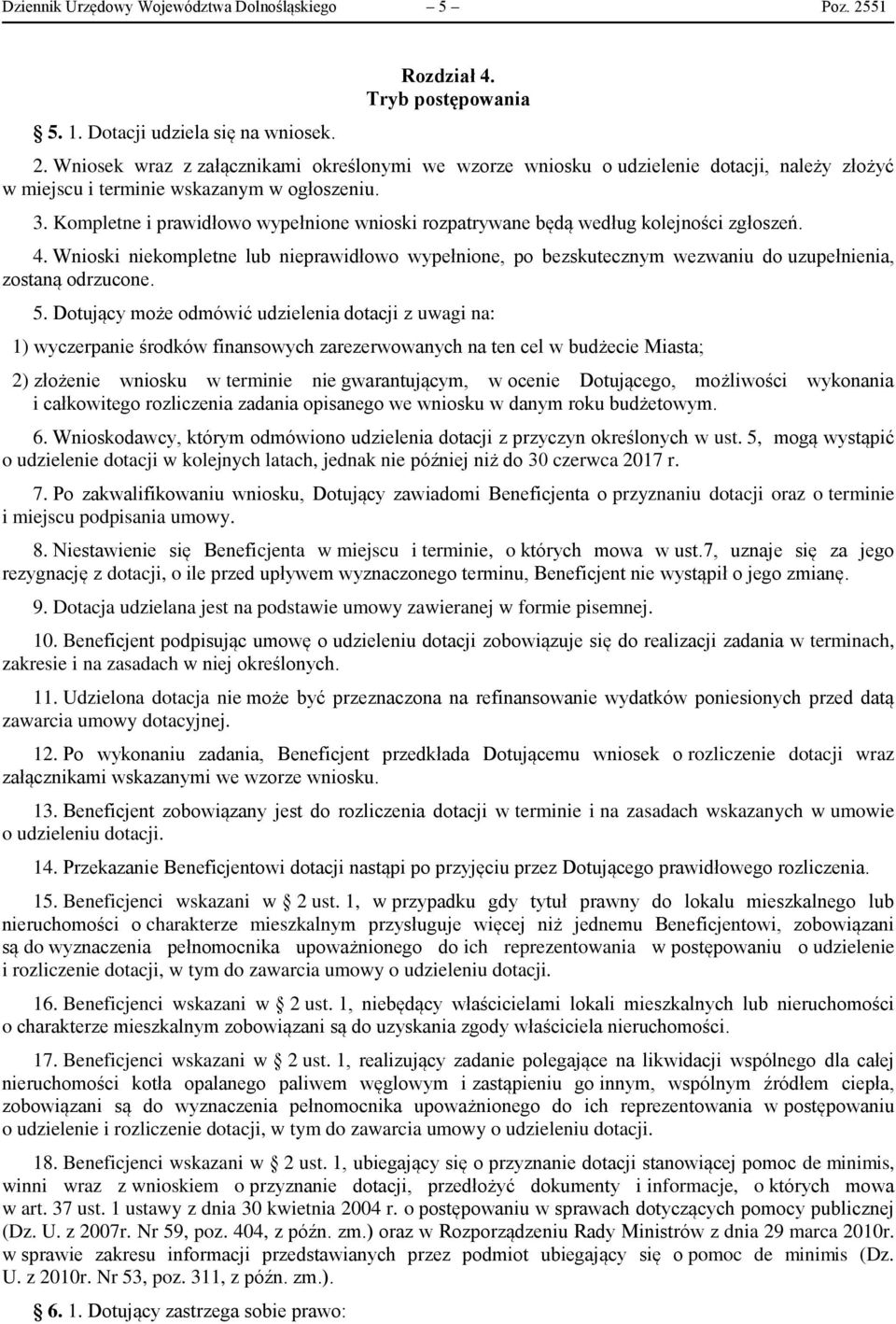 Kompletne i prawidłowo wypełnione wnioski rozpatrywane będą według kolejności zgłoszeń. 4.