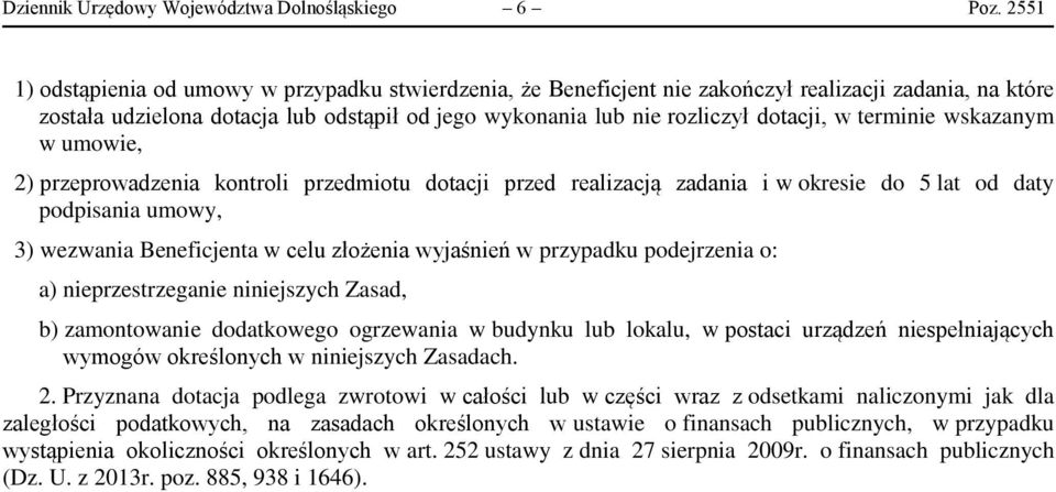 terminie wskazanym w umowie, 2) przeprowadzenia kontroli przedmiotu dotacji przed realizacją zadania i w okresie do 5 lat od daty podpisania umowy, 3) wezwania Beneficjenta w celu złożenia wyjaśnień