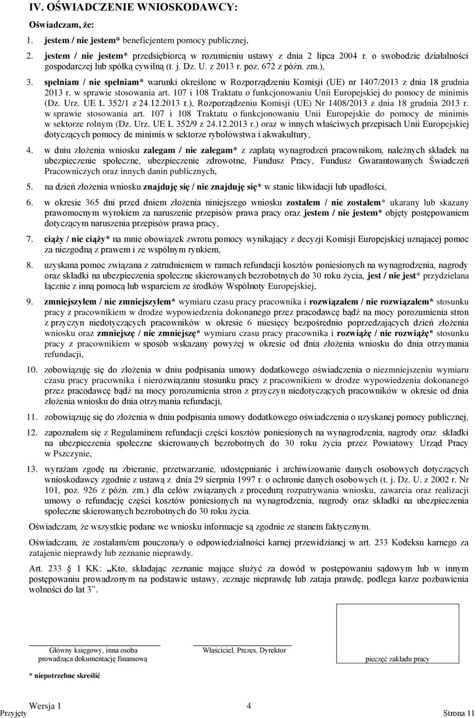 spełniam / nie spełniam* warunki określone w Rozporządzeniu Komisji (UE) nr 1407/2013 z dnia 18 grudnia 2013 r. w sprawie stosowania art.