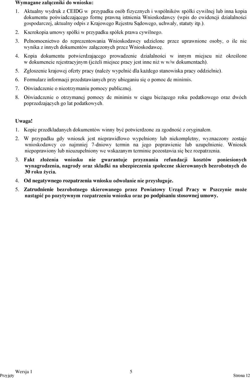 gospodarczej, aktualny odpis z Krajowego Rejestru Sądowego, uchwały, statuty itp.). 2. Kserokopia umowy spółki w przypadku spółek prawa cywilnego. 3.