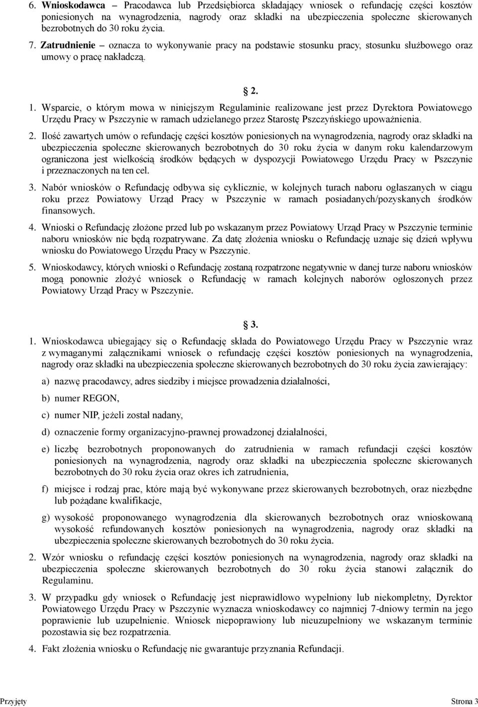 Wsparcie, o którym mowa w niniejszym Regulaminie realizowane jest przez Dyrektora Powiatowego Urzędu Pracy w Pszczynie w ramach udzielanego przez Starostę Pszczyńskiego upoważnienia. 2.