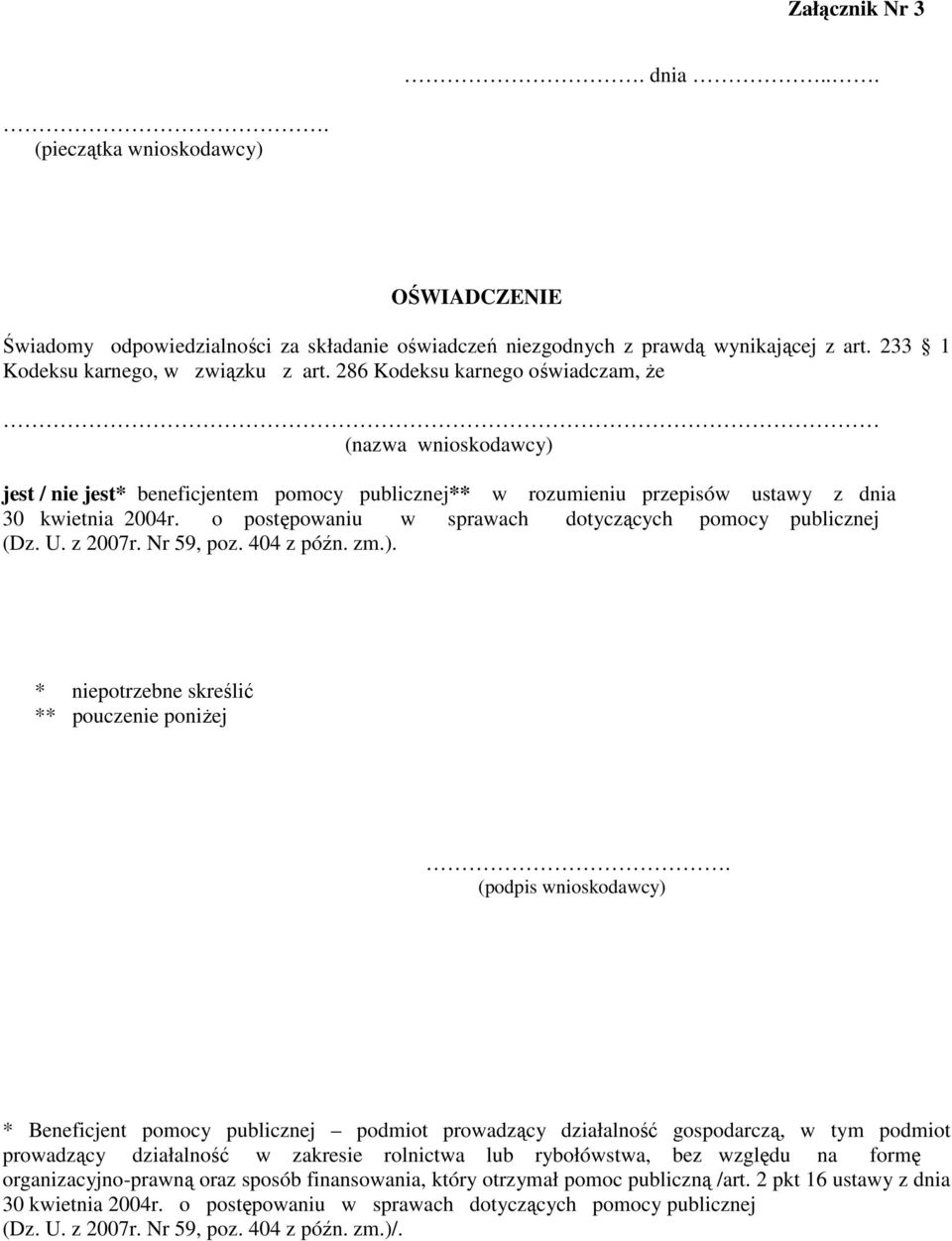 o postępowaniu w sprawach dotyczących pomocy publicznej (Dz. U. z 2007r. Nr 59, poz. 404 z późn. zm.). * niepotrzebne skreślić ** pouczenie poniŝej.