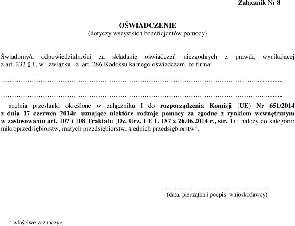 ....... spełnia przesłanki określone w załączniku I do rozporządzenia Komisji (UE) Nr 651/2014 z dnia 17 czerwca 2014r.