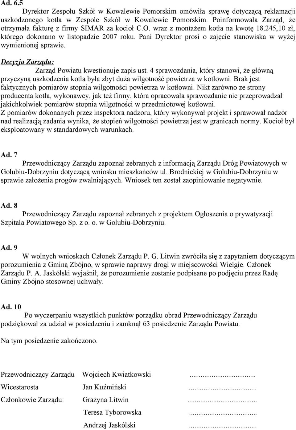 Pani Dyrektor prosi o zajęcie stanowiska w wyżej wymienionej sprawie. Zarząd Powiatu kwestionuje zapis ust.