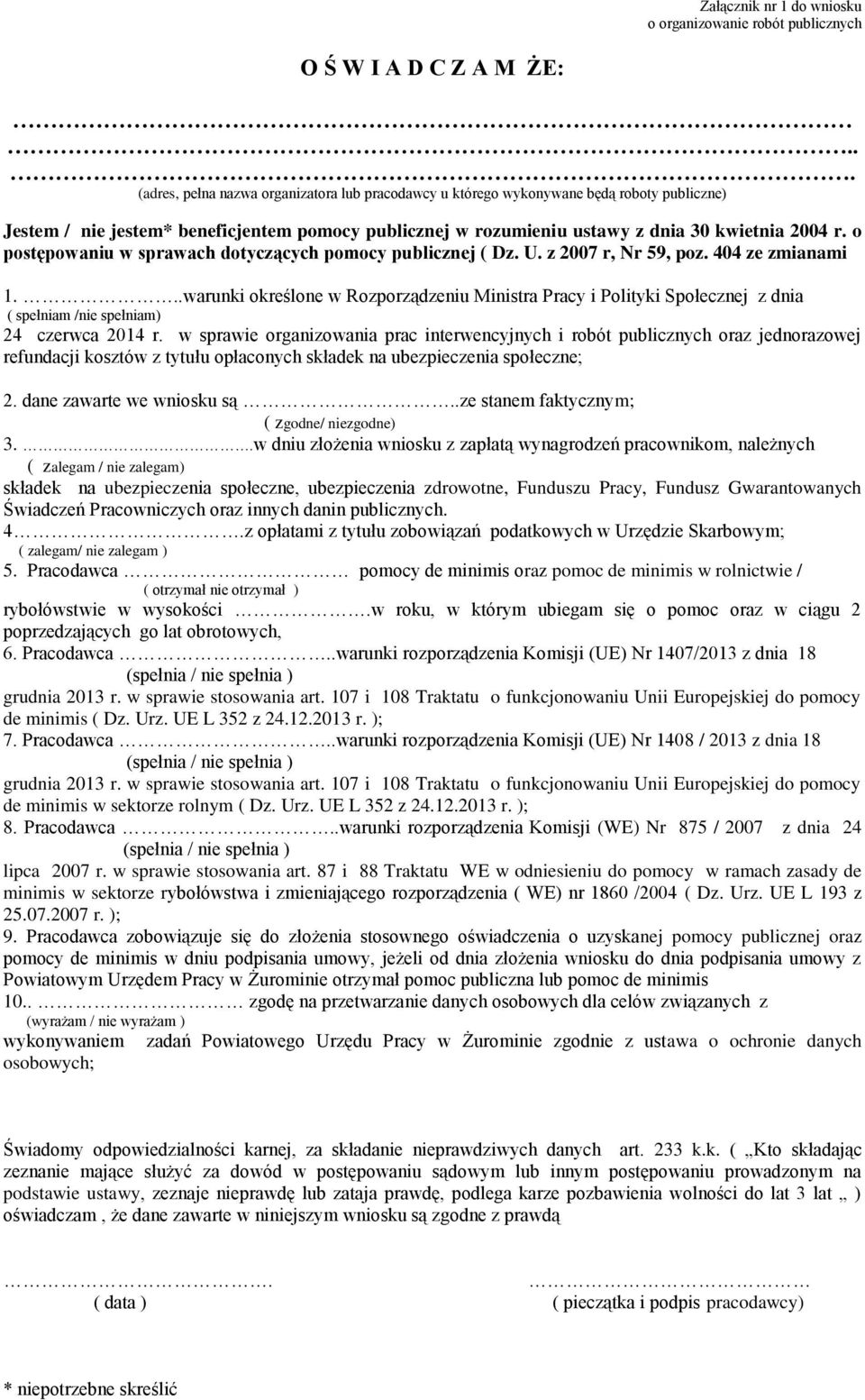 o postępowaniu w sprawach dotyczących pomocy publicznej ( Dz. U. z 2007 r, Nr 59, poz. 404 ze zmianami 1.