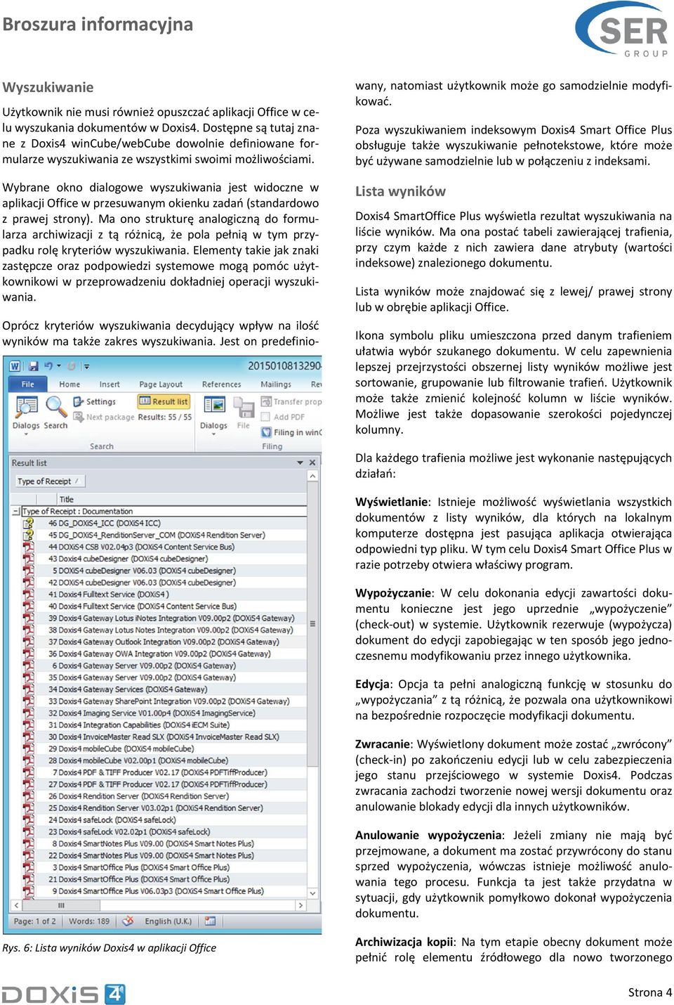 Wybrane okno dialogowe wyszukiwania jest widoczne w aplikacji Office w przesuwanym okienku zadań (standardowo z prawej strony).