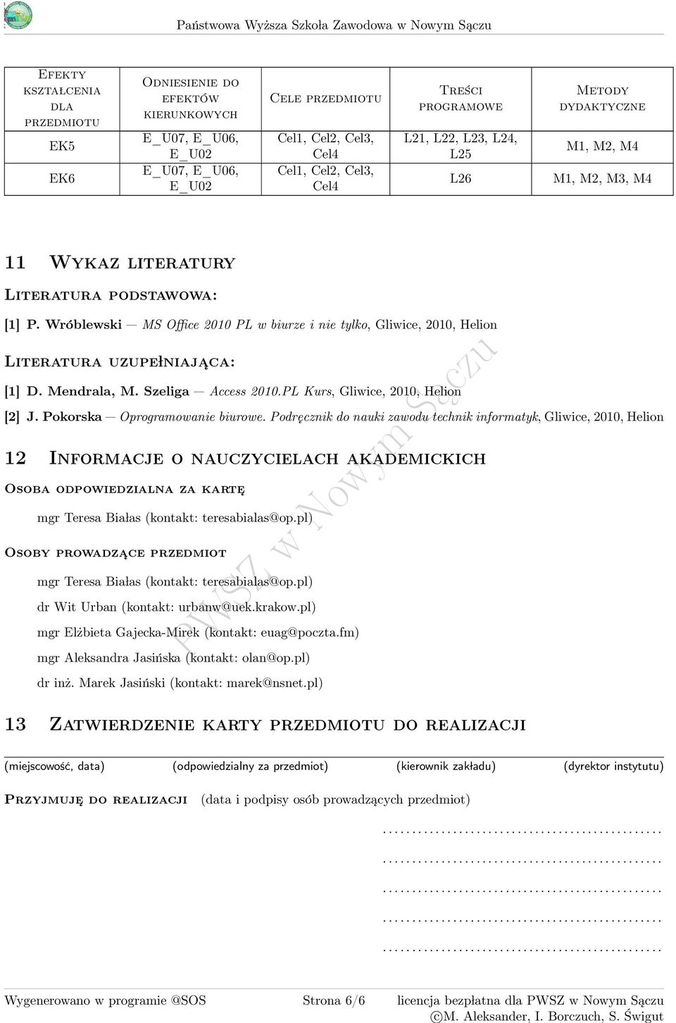 Wróblewski MS Office 00 PL w biurze i nie tylko, Gliwice, 00, Helion Literatura uzupe lniaja ca: [] D. Mendrala, M. Szeliga Access 00.PL Kurs, Gliwice, 00, Helion [] J.