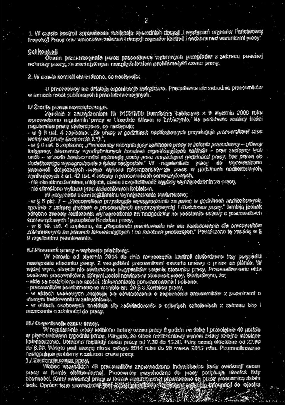 W czasie kontroli stwierdzono, co następuje: U pracodawcy nie działają organizacje związkowe. Pracodawca nie zatrudnia pracowników w ramach robót publicznych i prac interwencyjnych. l.