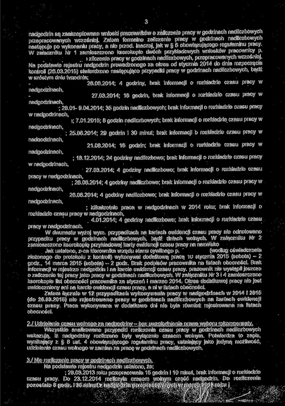 W załączniku Nr 1 zamieszczono kserokopie dwóch przykładowych wniosków pracownicy p. ) zliczenie pracy w godzinach nadliczbowych, przepracowanych wcześniej.