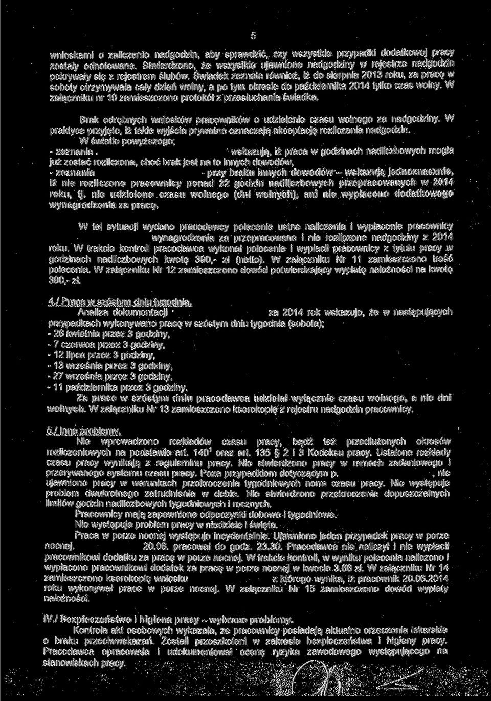 Świadek zeznała również, iż do sierpnia 2013 roku, za pracę w soboty otrzymywała cały dzień wolny, a po tym okresie do października 2014 tylko czas wolny.