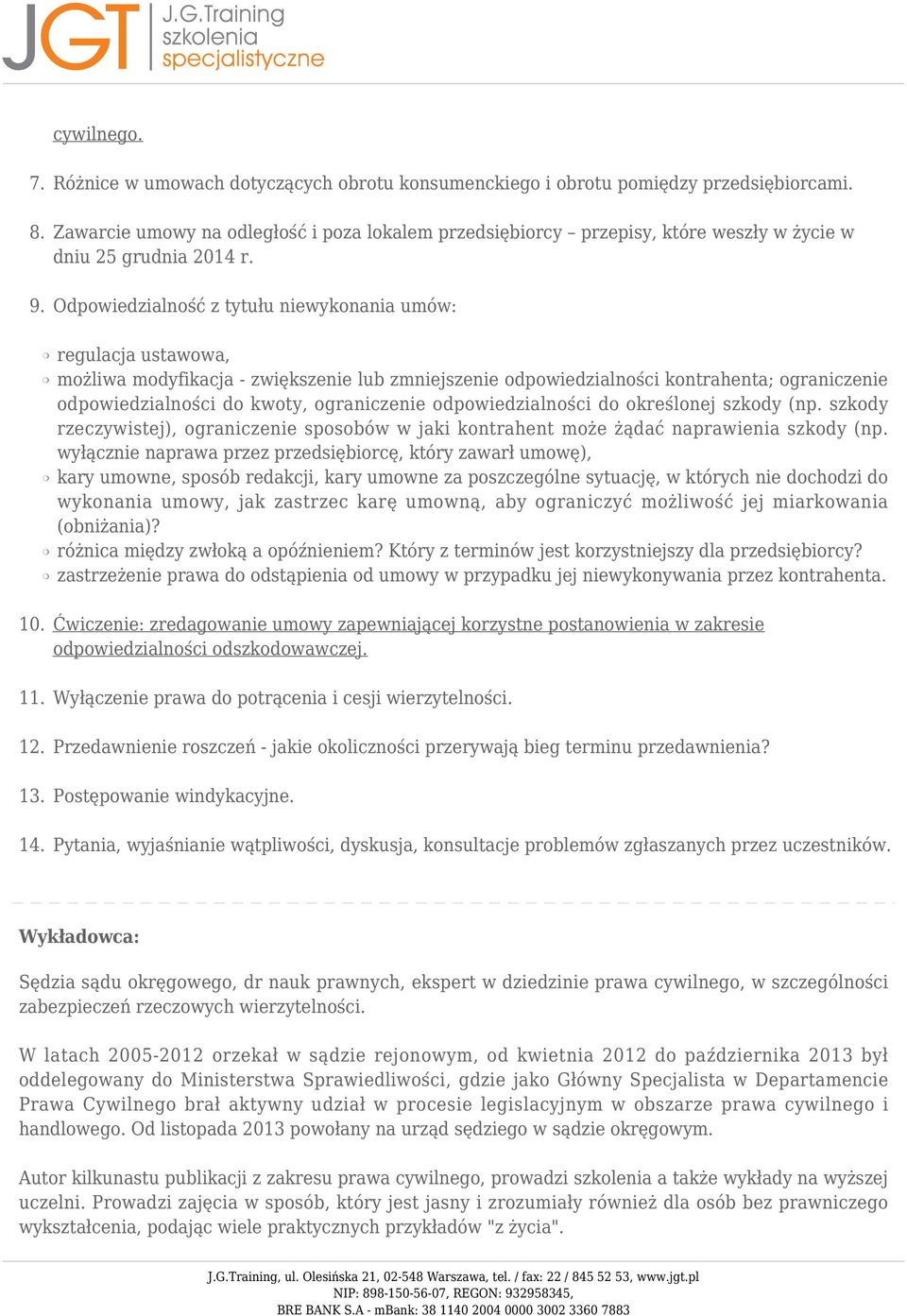 Odpowiedzialność z tytułu niewykonania umów: regulacja ustawowa, możliwa modyfikacja - zwiększenie lub zmniejszenie odpowiedzialności kontrahenta; ograniczenie odpowiedzialności do kwoty,