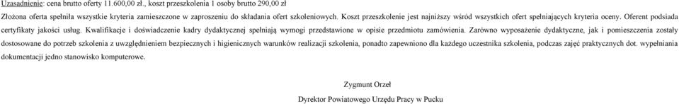 Kwalifikacje i doświadczenie kadry dydaktycznej spełniają wymogi przedstawione w opisie przedmiotu zamówienia.