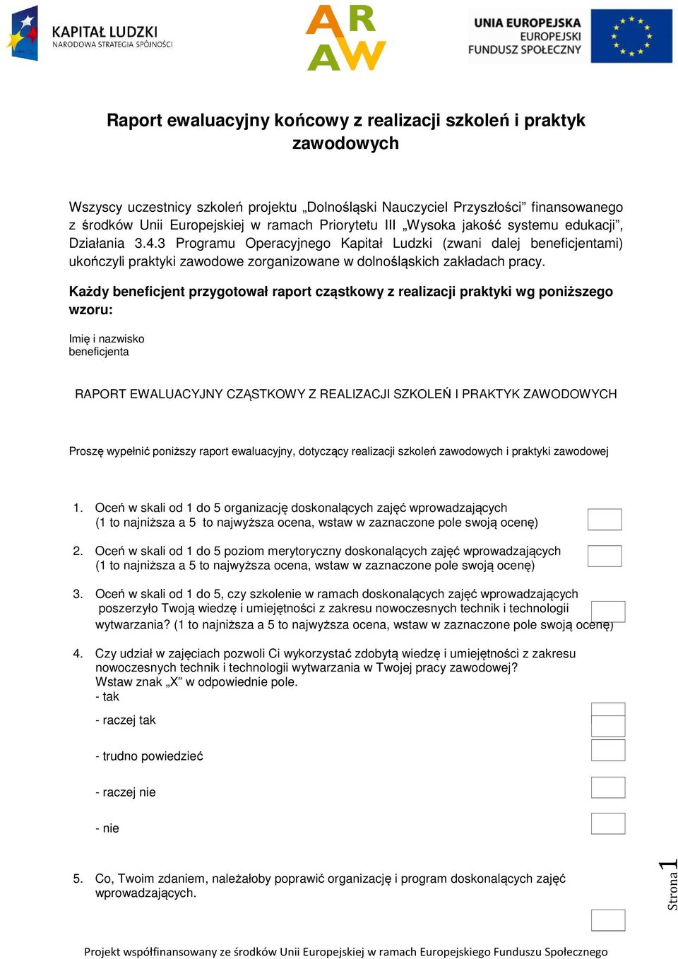 3 Programu Operacyjnego Kapitał Ludzki (zwani dalej beneficjentami) ukończyli praktyki zawodowe zorganizowane w dolnośląskich zakładach pracy.