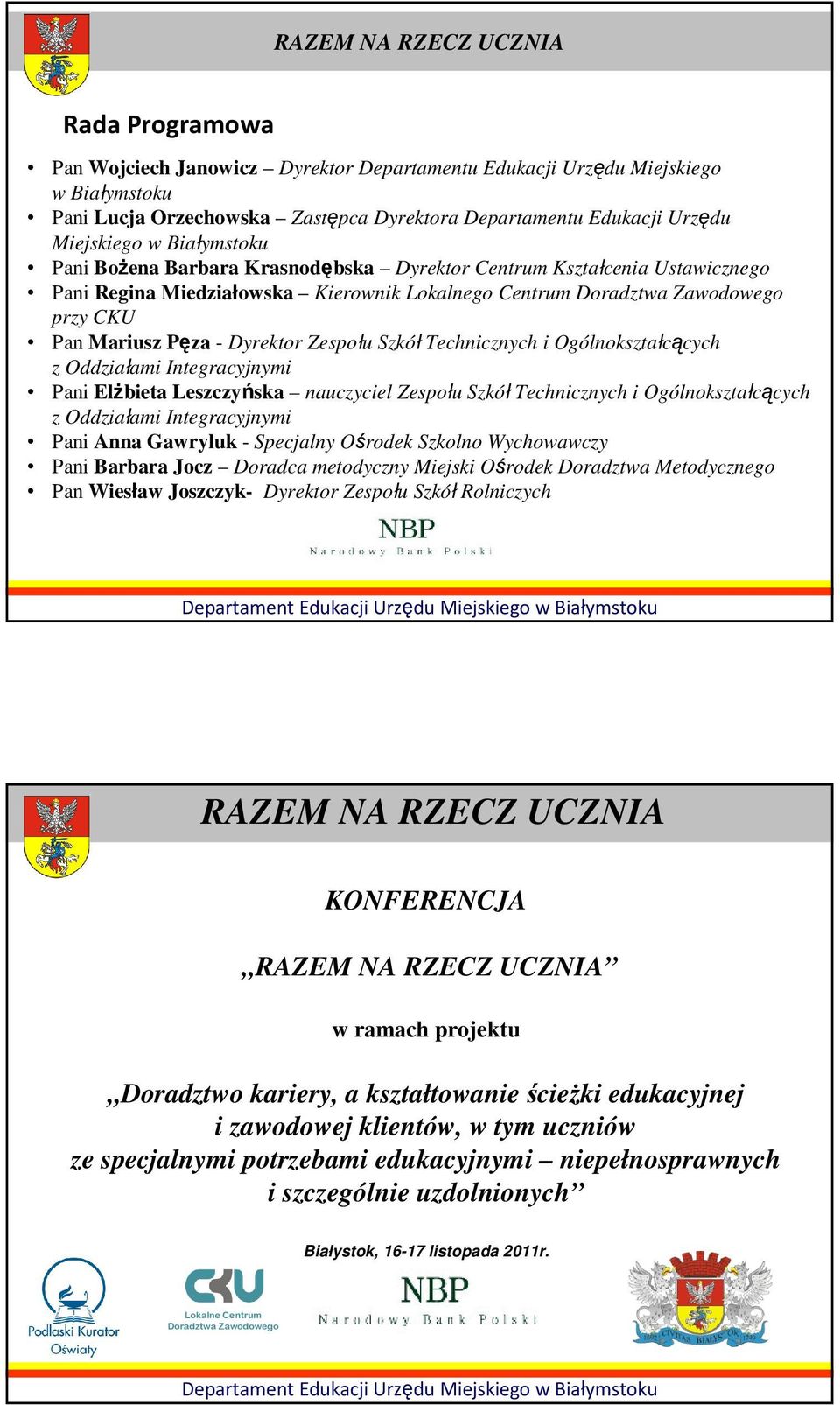 Szkół Technicznych i Ogólnokształcących z Oddziałami Integracyjnymi Pani ElŜbieta Leszczyńska nauczyciel Zespołu Szkół Technicznych i Ogólnokształcących z Oddziałami Integracyjnymi Pani Anna Gawryluk