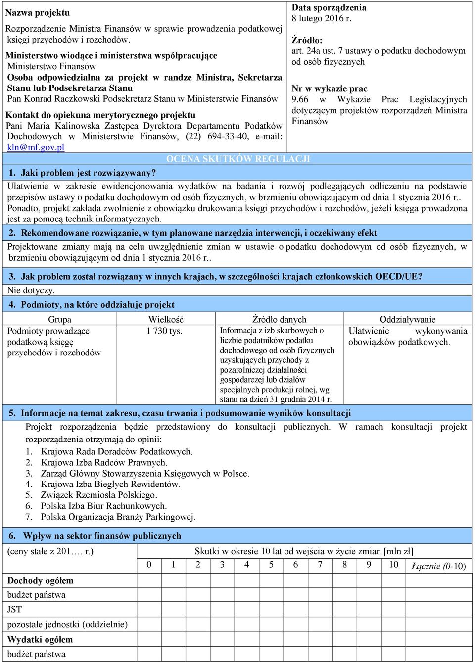 Stanu w Ministerstwie Finansów Kontakt do opiekuna merytorycznego projektu Pani Maria Kalinowska Zastępca Dyrektora Departamentu Podatków Dochodowych w Ministerstwie Finansów, (22) 694-33-40, e-mail: