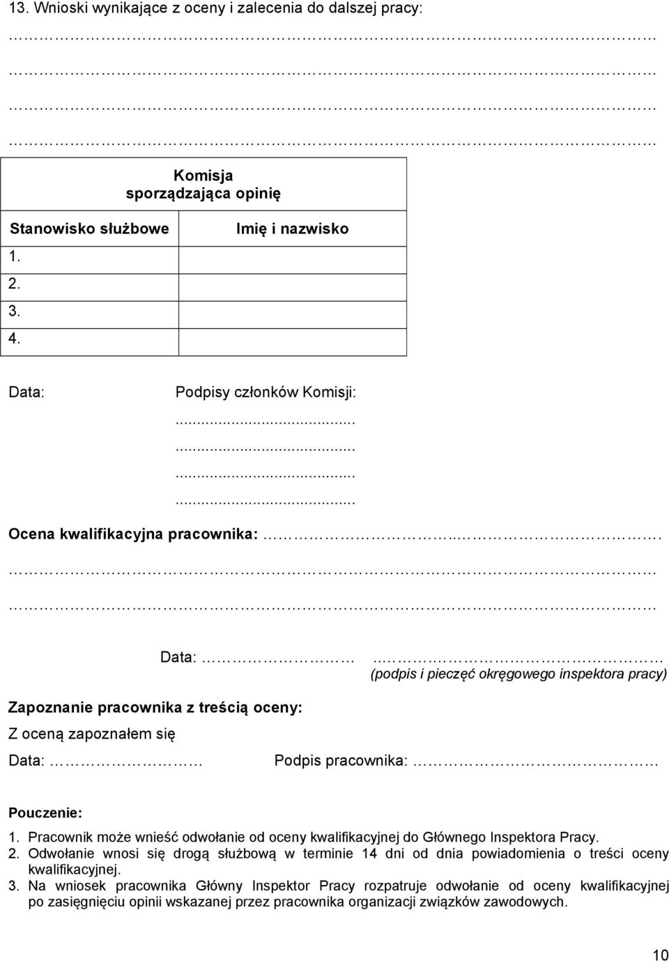 .. (podpis i pieczęć okręgowego inspektora pracy) Zapoznanie pracownika z treścią oceny: Z oceną zapoznałem się Data: Podpis pracownika: Pouczenie: 1.