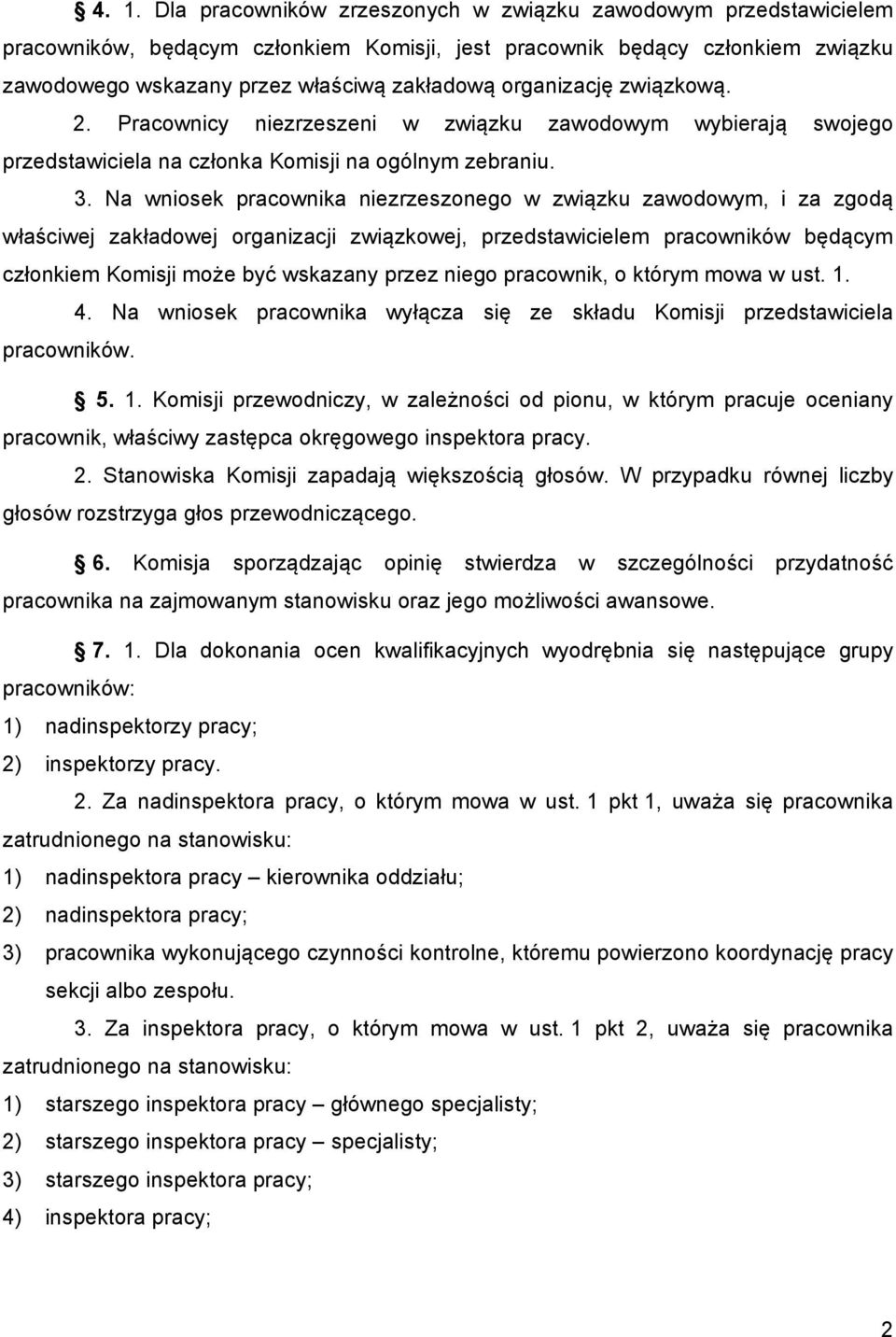 Na wniosek pracownika niezrzeszonego w związku zawodowym, i za zgodą właściwej zakładowej organizacji związkowej, przedstawicielem pracowników będącym członkiem Komisji może być wskazany przez niego