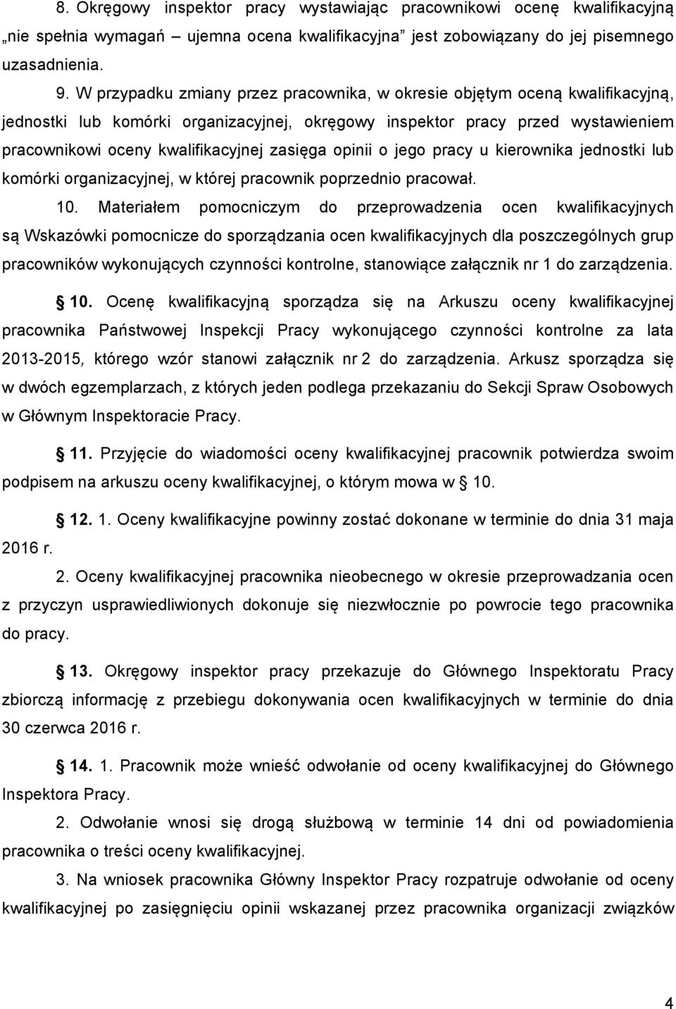 zasięga opinii o jego pracy u kierownika jednostki lub komórki organizacyjnej, w której pracownik poprzednio pracował. 10.