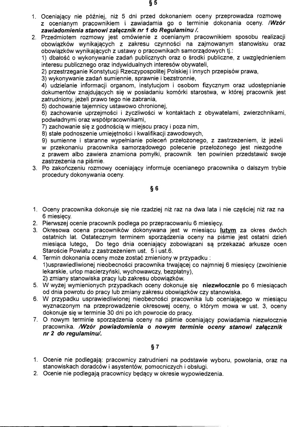 Przedmiotem rozmowy jest omowienie z ocenianym pracownikiem sposobu realizacji obowiqzkow wynikajqcych z zakresu czynnosci na zajmowanym stanowisku oraz obowiqzkow wynikajqcych z ustawy o