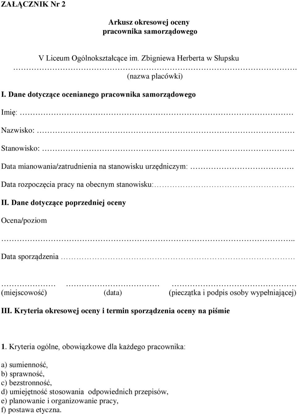 Data rozpoczęcia pracy na obecnym stanowisku: II. Dane dotyczące poprzedniej oceny Ocena/poziom.. Data sporządzenia (miejscowość) (data) (pieczątka i podpis osoby wypełniającej) III.