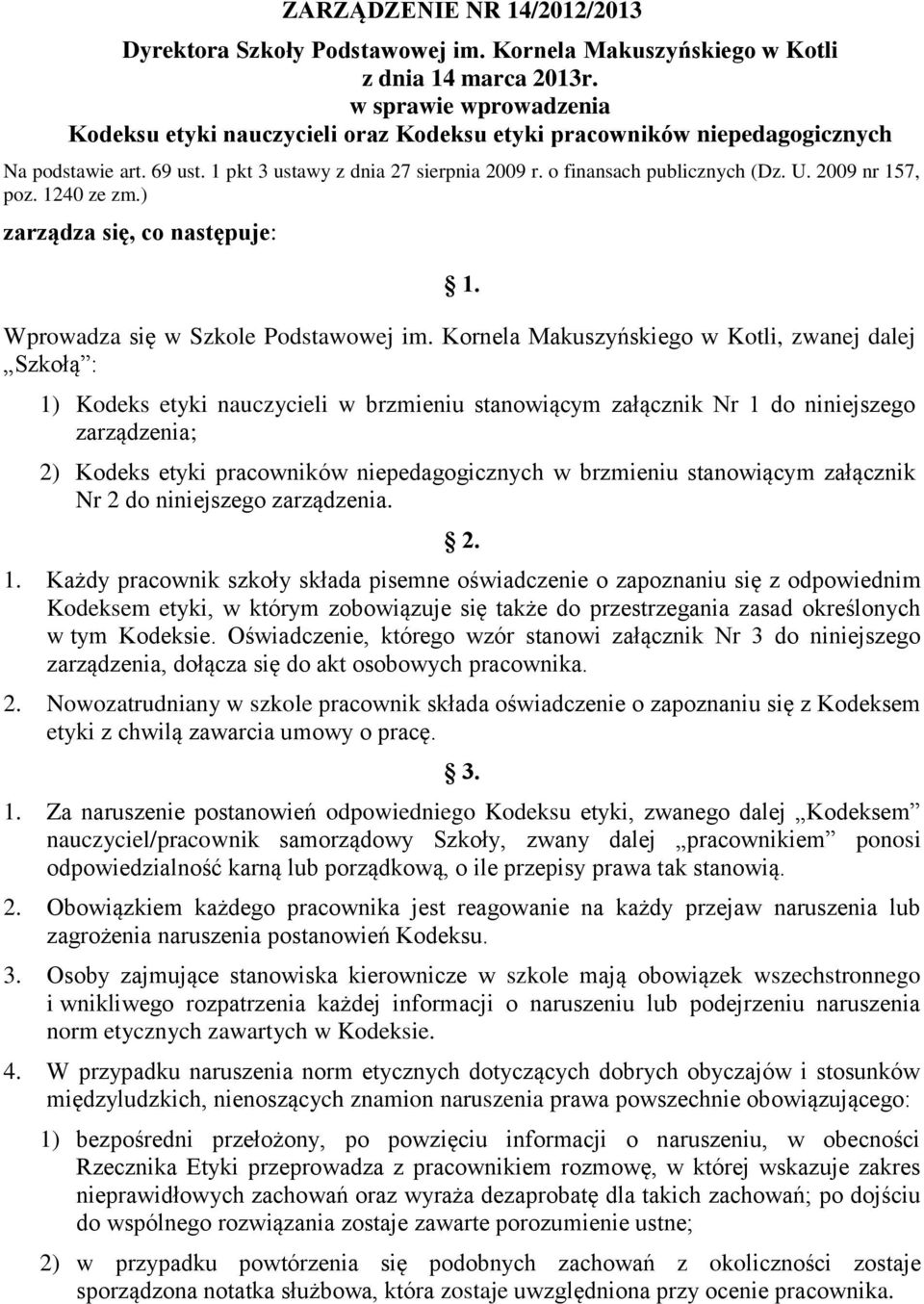 2009 nr 157, poz. 1240 ze zm.) zarządza się, co następuje: 1. Wprowadza się w Szkole Podstawowej im.