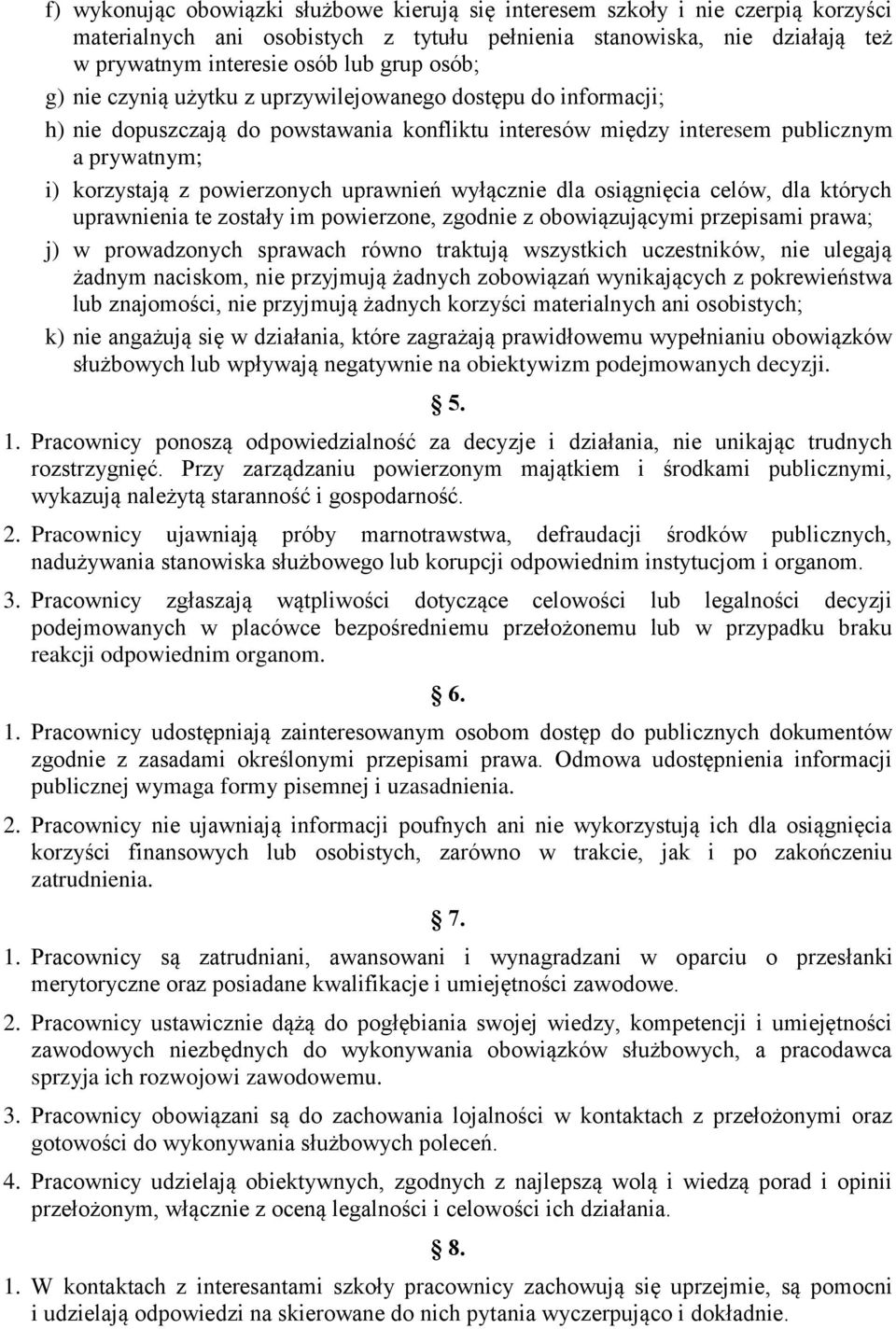 uprawnień wyłącznie dla osiągnięcia celów, dla których uprawnienia te zostały im powierzone, zgodnie z obowiązującymi przepisami prawa; j) w prowadzonych sprawach równo traktują wszystkich