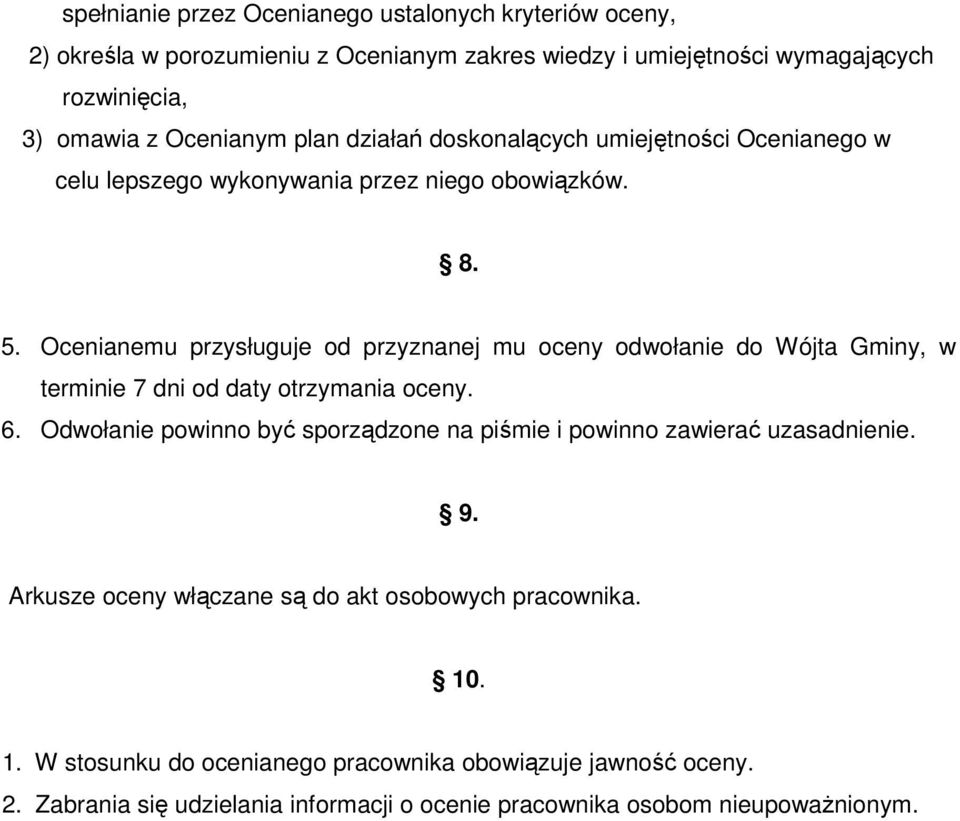 Ocenianemu przysługuje od przyznanej mu oceny odwołanie do Wójta Gminy, w terminie 7 dni od daty otrzymania oceny. 6.