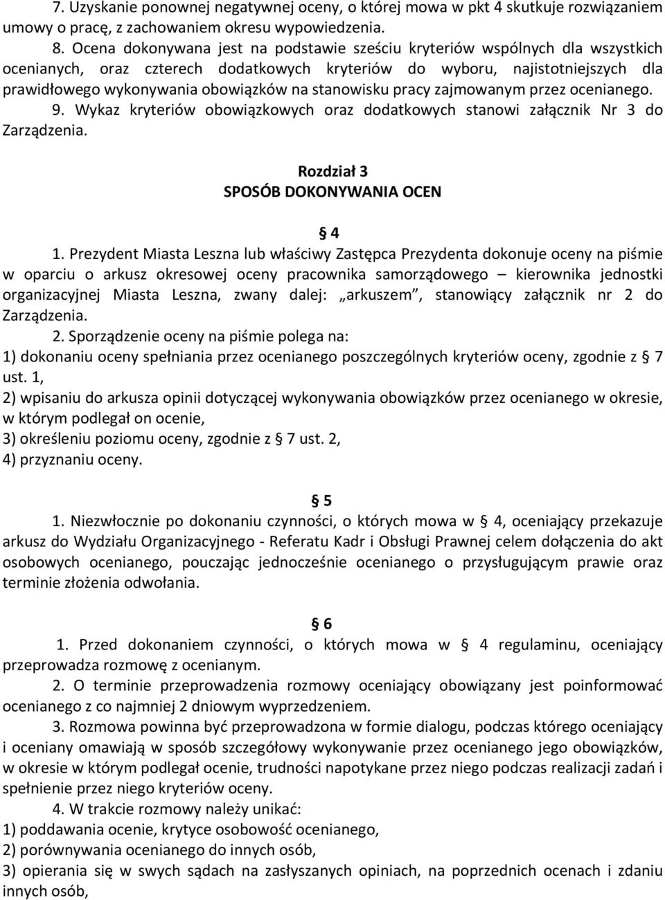 stanowisku pracy zajmowanym przez ocenianego. 9. Wykaz kryteriów obowiązkowych oraz dodatkowych stanowi załącznik Nr 3 do Zarządzenia. Rozdział 3 SPOSÓB DOKONYWANIA OCEN 4 1.