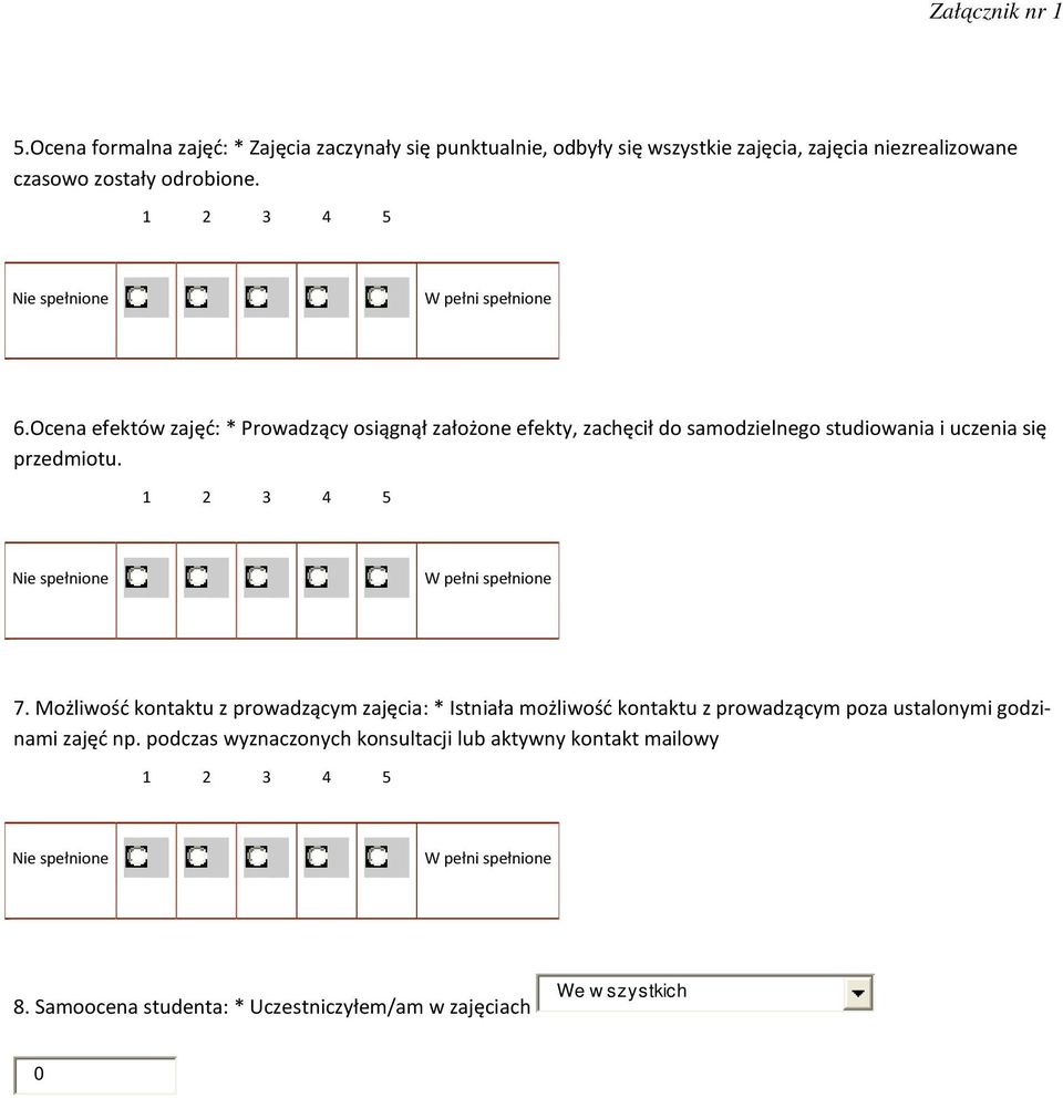 Ocena efektów zajęć: * Prowadzący osiągnął założone efekty, zachęcił do samodzielnego studiowania i uczenia się przedmiotu. 7.