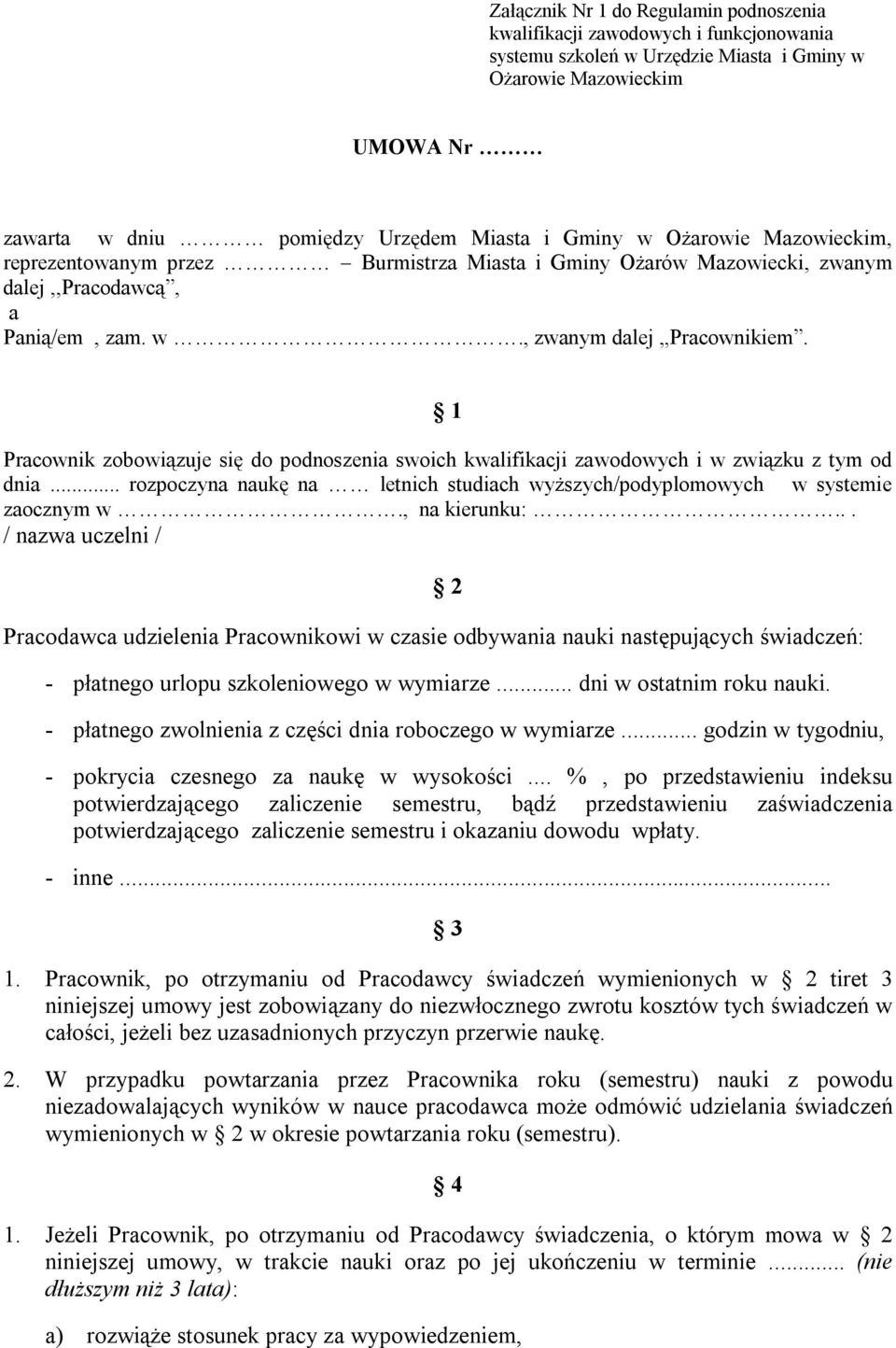 1 Pracownik zobowiązuje się do podnoszenia swoich kwalifikacji zawodowych i w związku z tym od dnia... rozpoczyna naukę na letnich studiach wyższych/podyplomowych w systemie zaocznym w., na kierunku:.