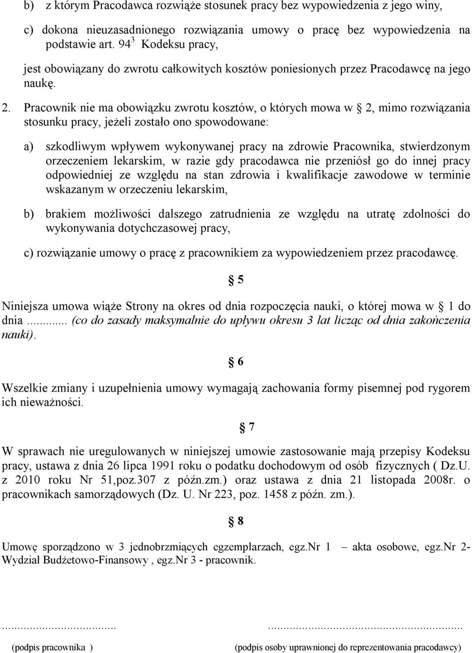 Pracownik nie ma obowiązku zwrotu kosztów, o których mowa w 2, mimo rozwiązania stosunku pracy, jeżeli zostało ono spowodowane: a) szkodliwym wpływem wykonywanej pracy na zdrowie Pracownika,