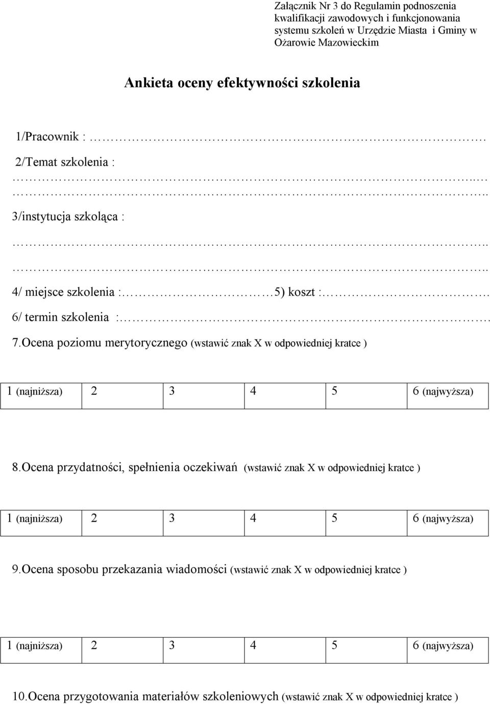 Ocena poziomu merytorycznego (wstawić znak X w odpowiedniej kratce ) 1 (najniższa) 2 3 4 5 6 (najwyższa) 8.