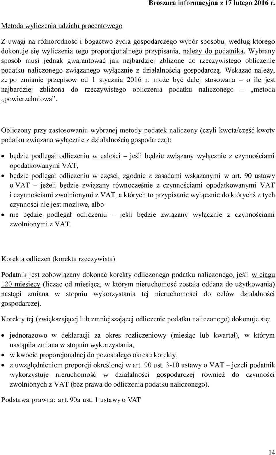 Wskazać należy, że po zmianie przepisów od 1 stycznia 2016 r. może być dalej stosowana o ile jest najbardziej zbliżona do rzeczywistego obliczenia podatku naliczonego metoda powierzchniowa.