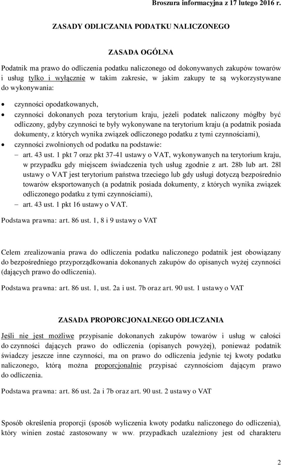 kraju (a podatnik posiada dokumenty, z których wynika związek odliczonego podatku z tymi czynnościami), czynności zwolnionych od podatku na podstawie: art. 43 ust.