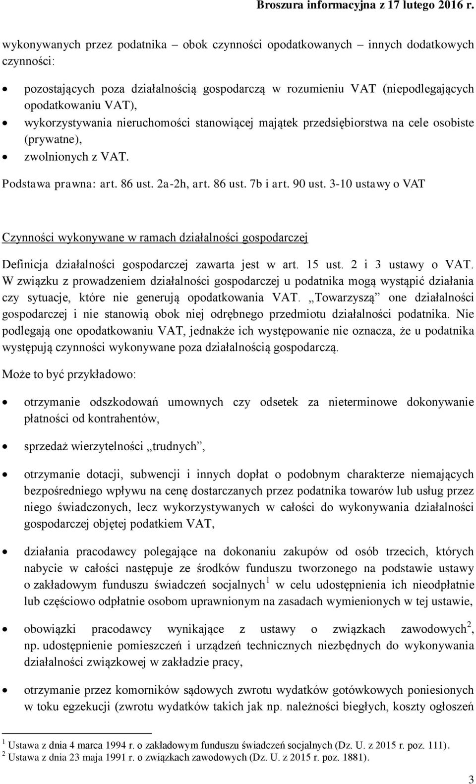 3-10 ustawy o VAT Czynności wykonywane w ramach działalności gospodarczej Definicja działalności gospodarczej zawarta jest w art. 15 ust. 2 i 3 ustawy o VAT.