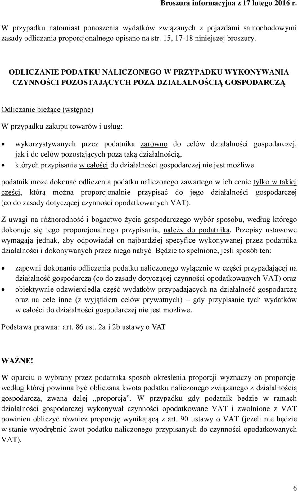 podatnika zarówno do celów działalności gospodarczej, jak i do celów pozostających poza taką działalnością, których przypisanie w całości do działalności gospodarczej nie jest możliwe podatnik może