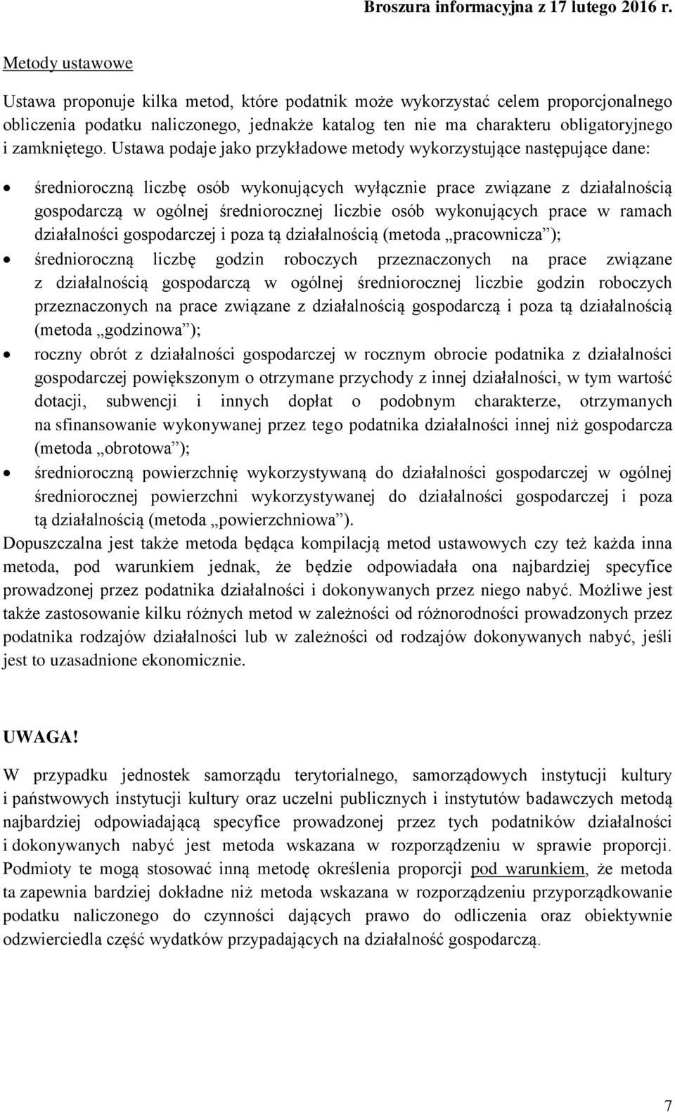 Ustawa podaje jako przykładowe metody wykorzystujące następujące dane: średnioroczną liczbę osób wykonujących wyłącznie prace związane z działalnością gospodarczą w ogólnej średniorocznej liczbie