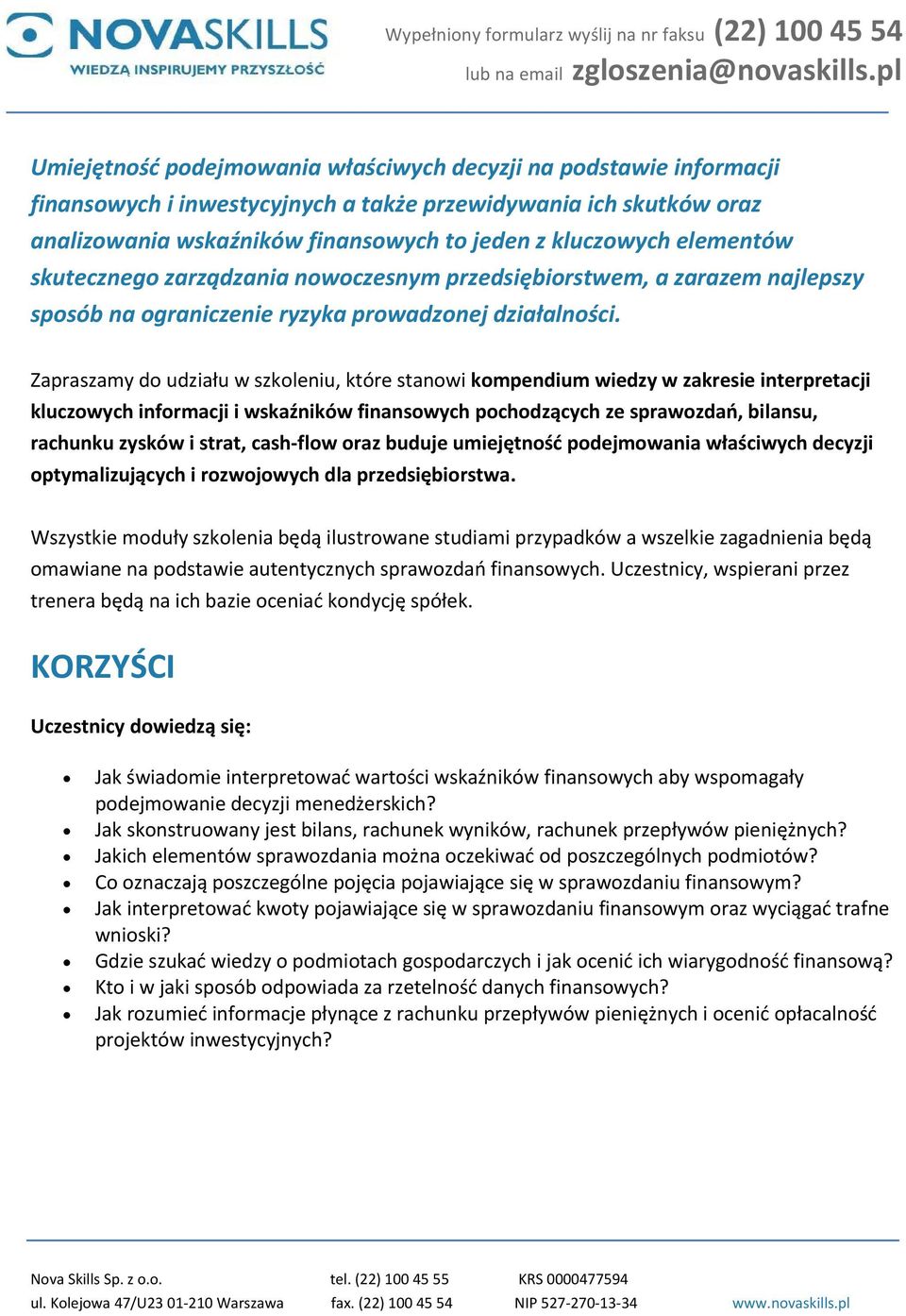 Zapraszamy do udziału w szkoleniu, które stanowi kompendium wiedzy w zakresie interpretacji kluczowych informacji i wskaźników finansowych pochodzących ze sprawozdań, bilansu, rachunku zysków i