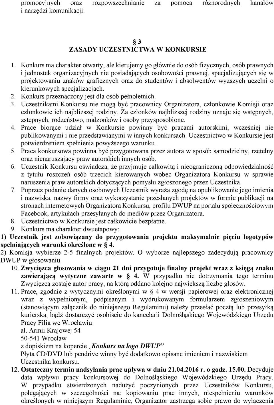 graficznych oraz do studentów i absolwentów wyższych uczelni o kierunkowych specjalizacjach. 2. Konkurs przeznaczony jest dla osób pełnoletnich. 3.